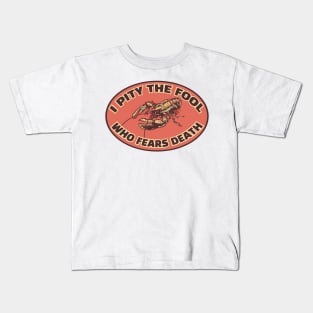 Lobster "I Pity the Fool who Fears Death" Kids T-Shirt